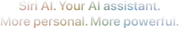 Siri AI. Your AI assistant. More personal. More powerful.